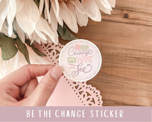Be the Change You Want to See Sticker - Pink Flower Sticker - Weatherproof Die-cut Sticker - Cute Quote Stickers - Flower Quote Sticker